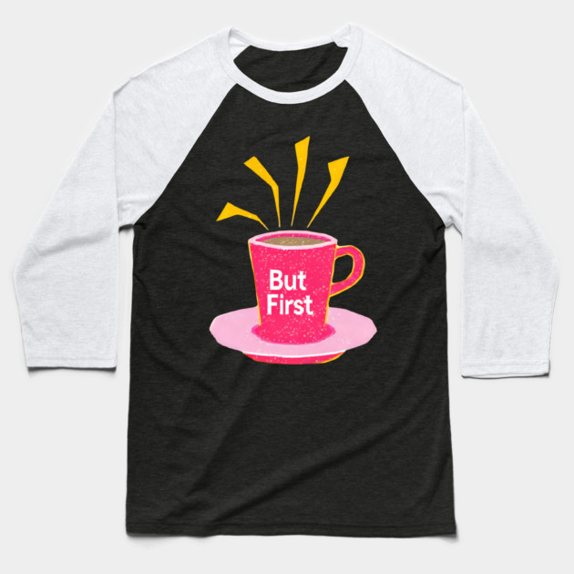 But First Coffee in life Baseball T-Shirt by SR8891