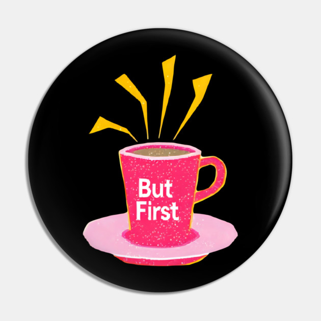 But First Coffee in life Pin by SR8891