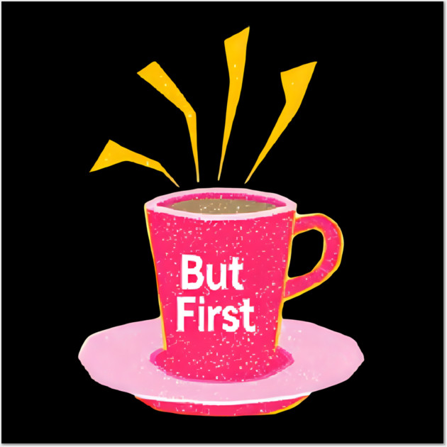 But First Coffee in life Wall Art by SR8891