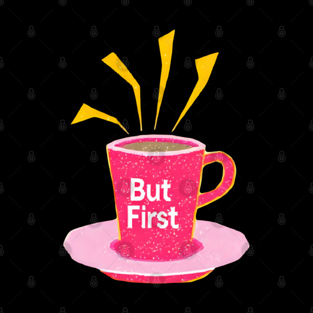 But First Coffee in life by SR8891