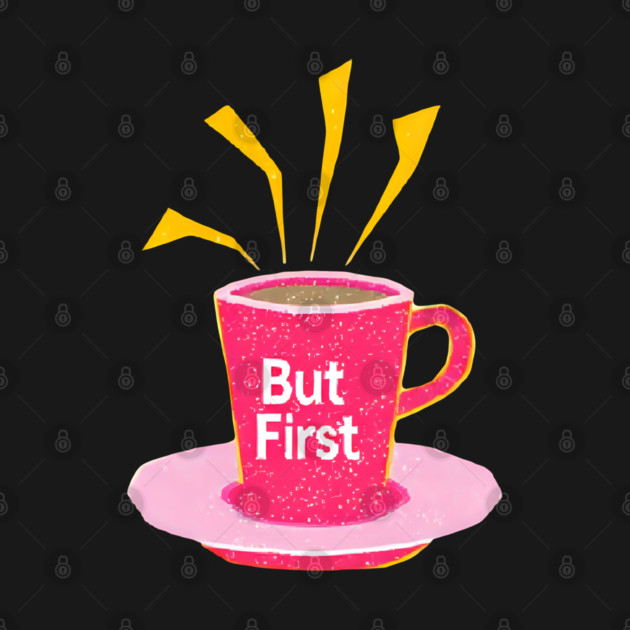 But First Coffee in life by SR8891