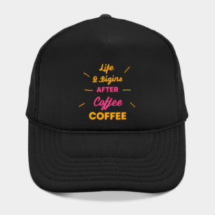 Life Begins After Coffee Hat