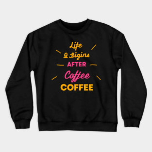 Life Begins After Coffee Crewneck Sweatshirt