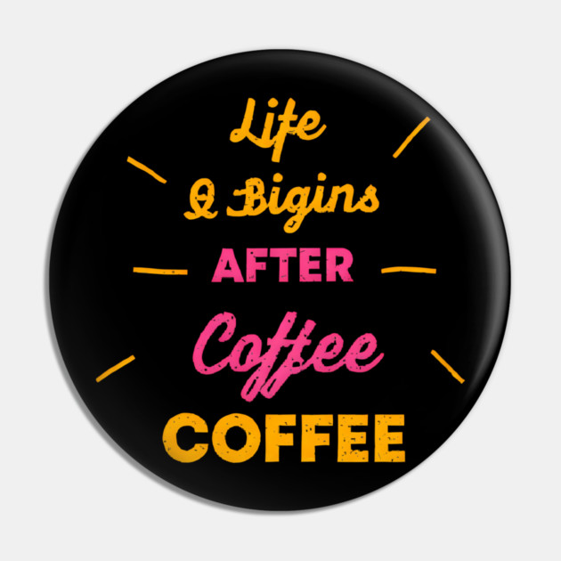 Life Begins After Coffee Pin by SR8891