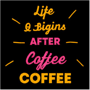 Life Begins After Coffee Posters and Art