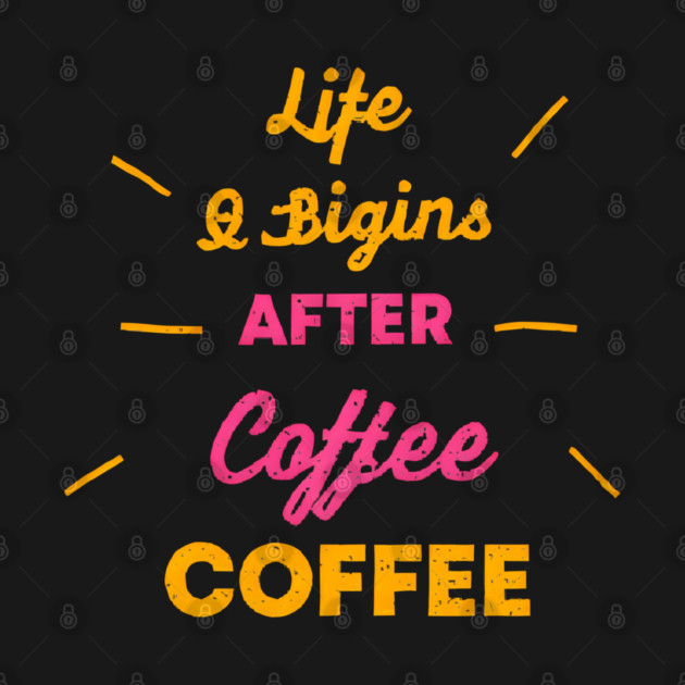 Life Begins After Coffee by SR8891