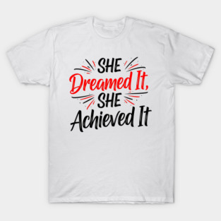 She Dreamed It She Achieved It Feminist Empowerment Cute T-Shirt