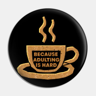 Coffee Because Adulting Is Hard Pin