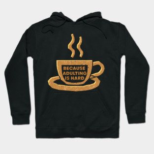 Coffee Because Adulting Is Hard Hoodie