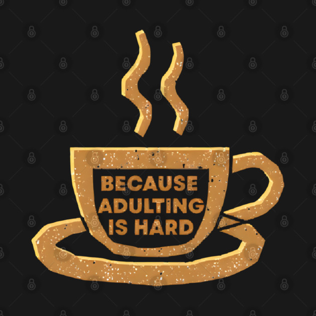 Coffee Because Adulting Is Hard by SR8891