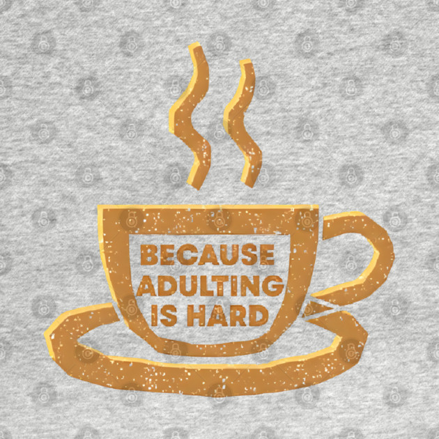 Coffee Because Adulting Is Hard by SR8891