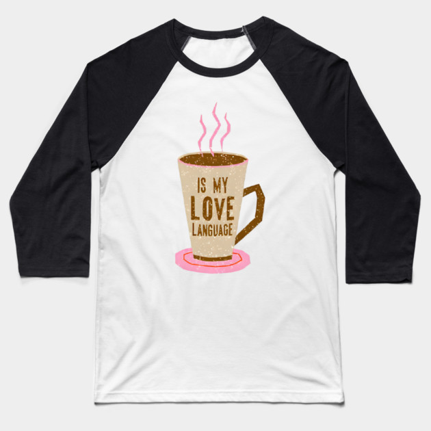 Coffee Is Love Language in life Baseball T-Shirt by SR8891