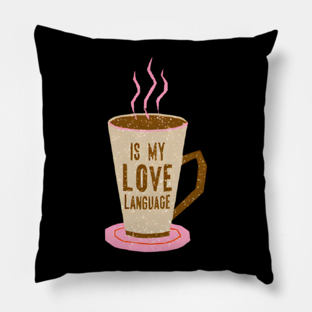 Coffee Is Love Language in life Pillow by SR8891