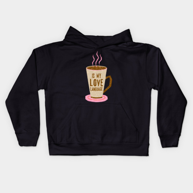 Coffee Is Love Language in life Kids Hoodie by SR8891