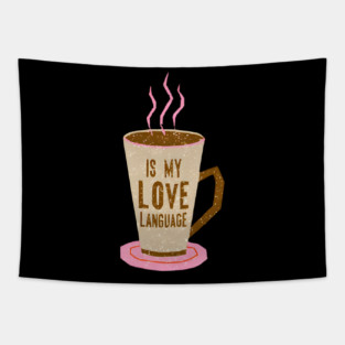 Coffee Is Love Language in life Tapestry