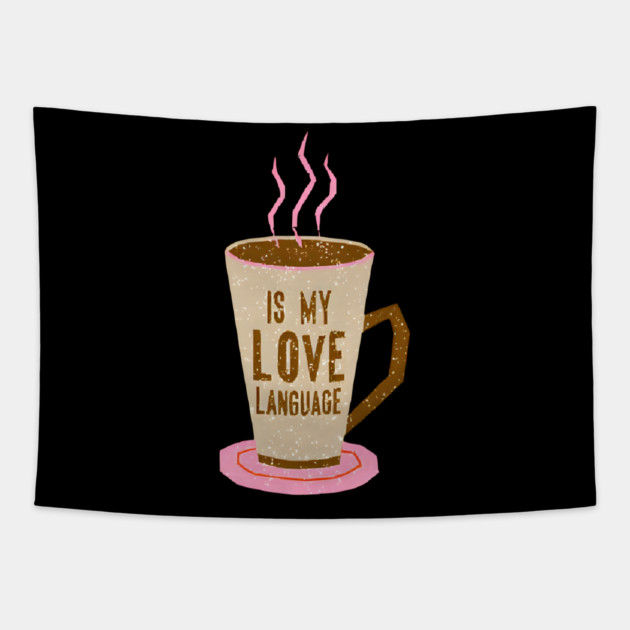 Coffee Is Love Language in life Tapestry by SR8891