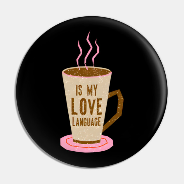 Coffee Is Love Language in life Pin by SR8891