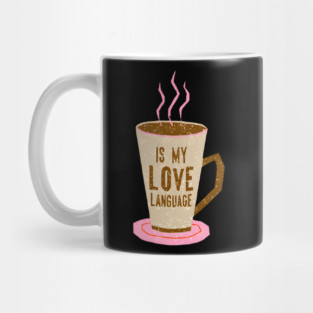 Coffee Is Love Language in life Mug