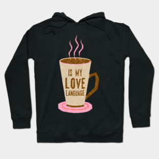 Coffee Is Love Language in life Hoodie