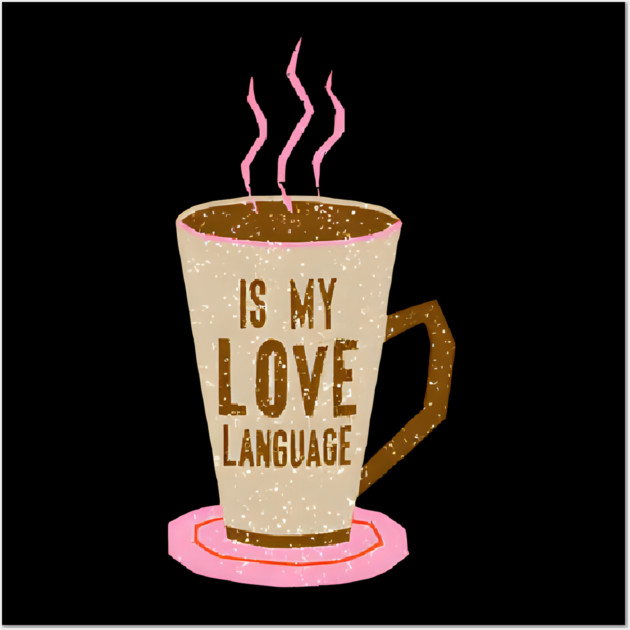 Coffee Is Love Language in life Wall Art by SR8891