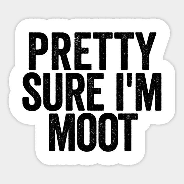 Pretty Sure I'm Moot, funny saying questioning one's own uncertainty and relevancy Magnet by Luxinda