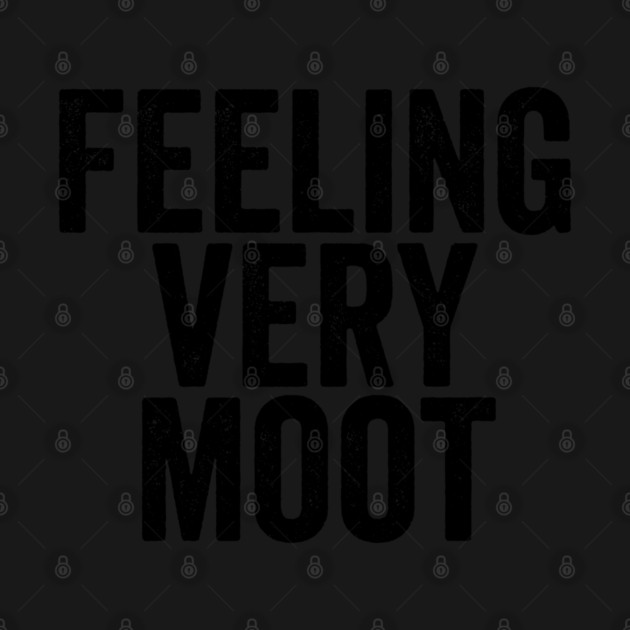 Feeling Very Moot, funny sarcastic saying by Luxinda