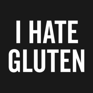 I Hate Gluten T-Shirt