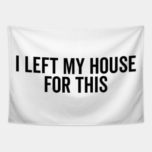 I Left My House For This Tapestry