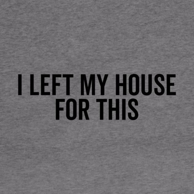 I Left My House For This by Frank Ring