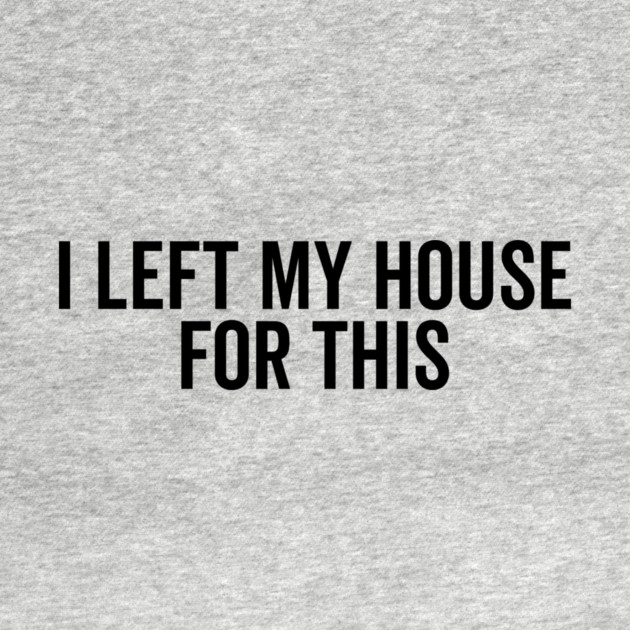 I Left My House For This by Frank Ring