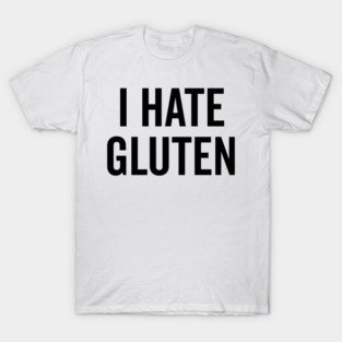 I Hate Gluten T-Shirt