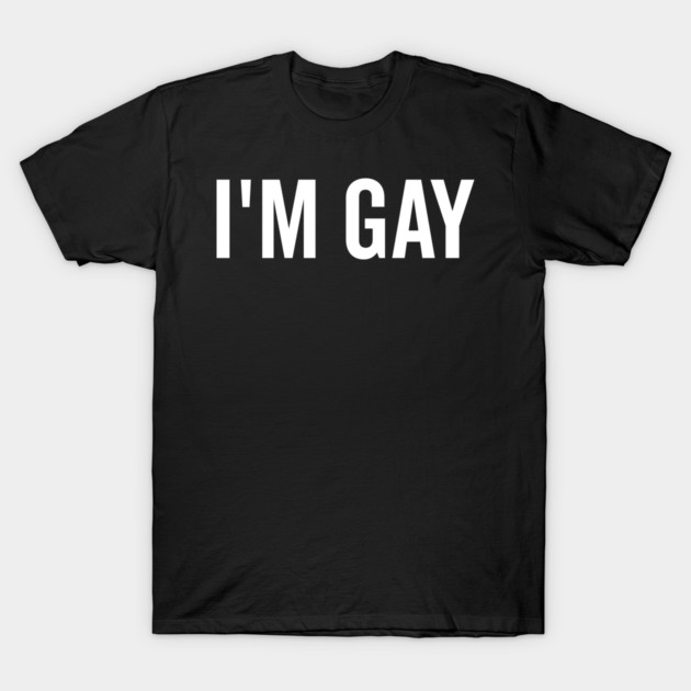 I’m Gay T-Shirt by Frank Ring