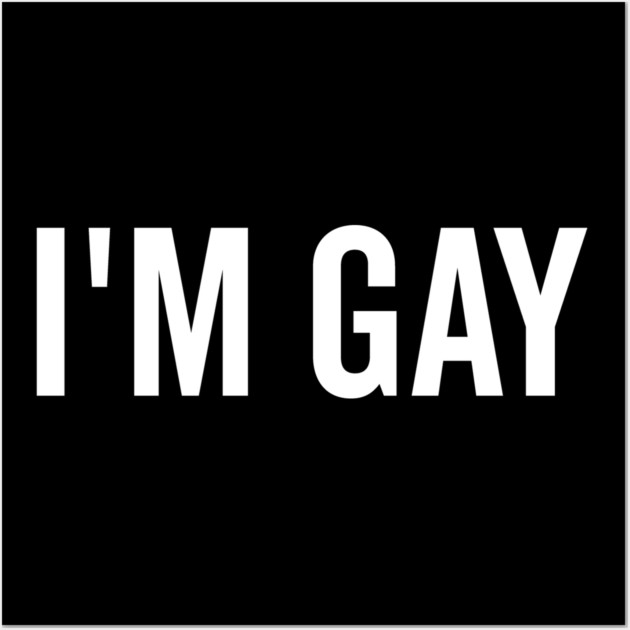 I’m Gay Wall Art by Frank Ring