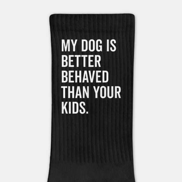 My Dog is Better Behaved Than Your Kids by Frank Ring