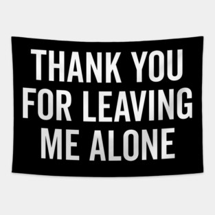 Thank You For Leaving Me Alone Tapestry