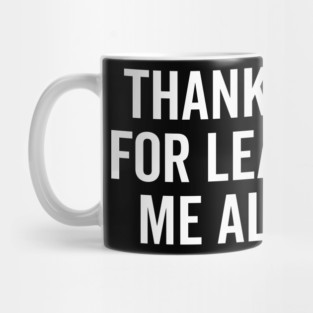 Thank You For Leaving Me Alone Mug
