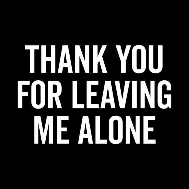 Thank You For Leaving Me Alone by Frank Ring