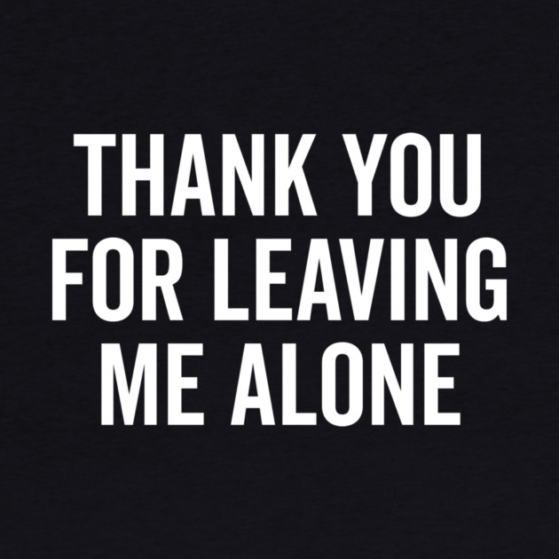 Thank You For Leaving Me Alone by Frank Ring