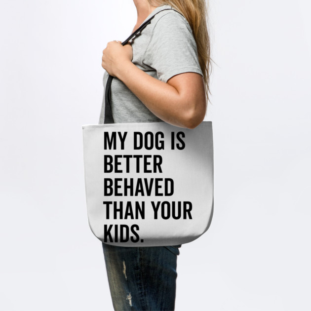 My Dog is Better Behaved Than Your Kids by Frank Ring
