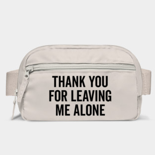 Thank You For Leaving Me Alone Bag
