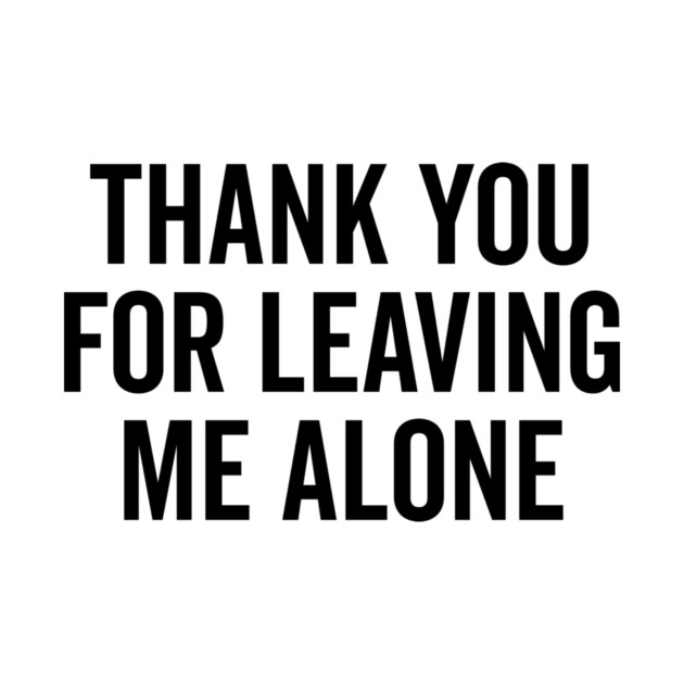 Thank You For Leaving Me Alone by Frank Ring