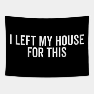 I Left My House For This Tapestry