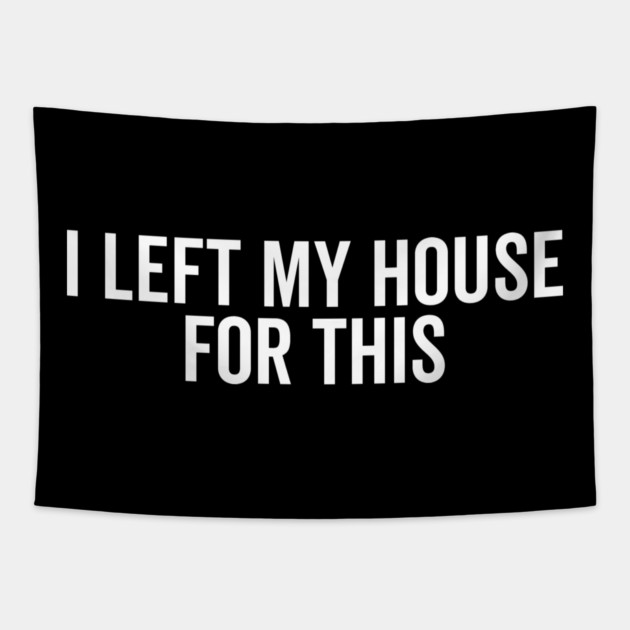 I Left My House For This Tapestry by Frank Ring