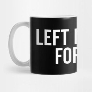 I Left My House For This Mug