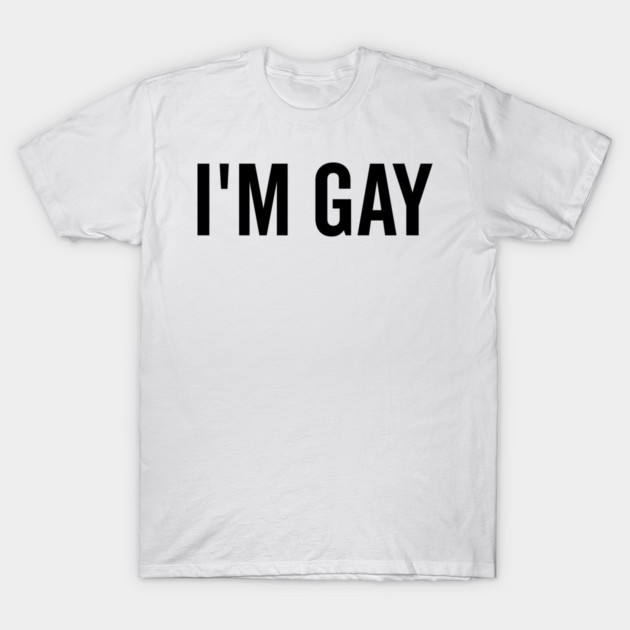 I’m Gay T-Shirt by Frank Ring