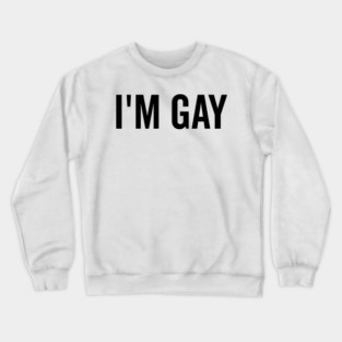 I’m Gay Crewneck Sweatshirt