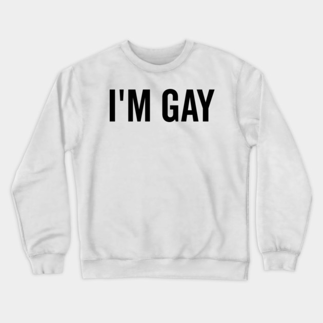 I’m Gay Crewneck Sweatshirt by Frank Ring