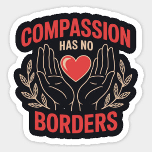 Compassion Has No Borders Sticker