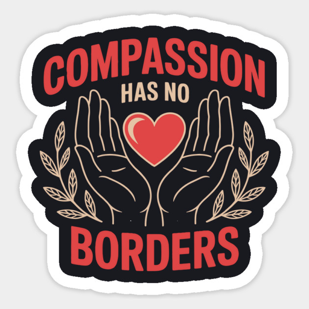 Compassion Has No Borders Sticker by Charles's Store 8
