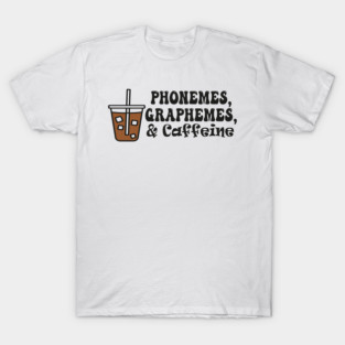 Funny Phonemes Graphemes and Caffeine Reading Back to School T-Shirt
